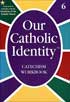 Our Catholic Identity: Catechism, Grade 6 Student Workbook