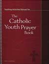 The Catholic Youth Prayer Book Teaching Activities Manual