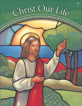 Christ Our Life 2009, 1-8: Jesus the Way, the Truth, and the Life, Grade 7, Student Book, Parish & School Edition