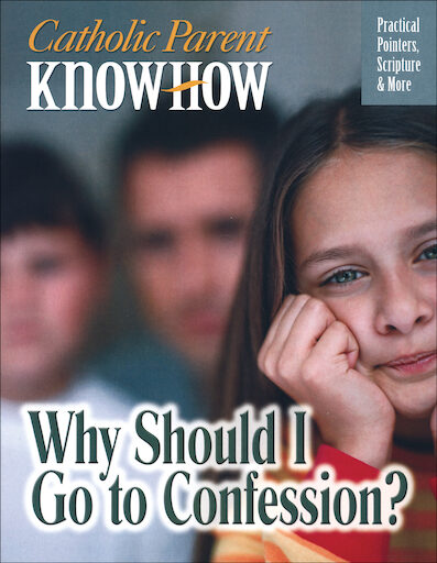 Catholic Parent Know-How: General Titles: Why Should I Go to Confession?, English