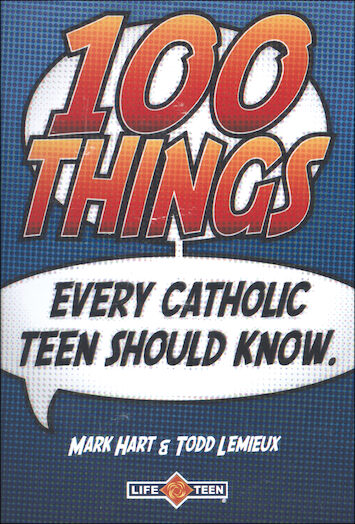 100 Things Every Catholic Teen Should Know