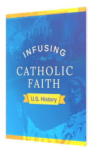 Infusing the Catholic Faith: U.S. History, Teaching Guide