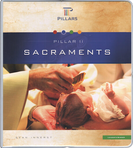 The Pillars: Pillar 2, Sacraments, Leader Manual