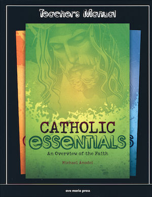 Catholic Essentials: Teacher/Catechist Guide, Parish & School Edition