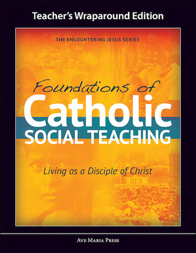 Encountering Jesus Series: Foundations of Catholic Social Teaching, Teacher Manual