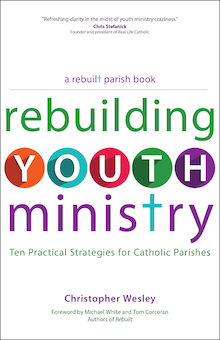 Rebuilt Parish Series: Rebuilding Youth Ministry