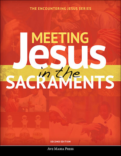 Encountering Jesus Series: Meeting Jesus in the Sacraments,, Student Text, Paperback