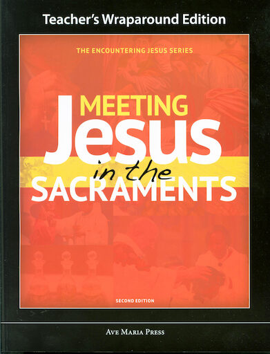 Encountering Jesus Series: Meeting Jesus In The Sacraments, Teacher Manual