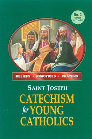 Saint Joseph Catechism for Young Catholics: No. 3 Grades 6, 7, and 8