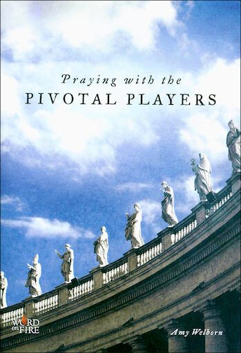 Catholicism: The Pivotal Players Part 1: Praying with the Pivotal Players
