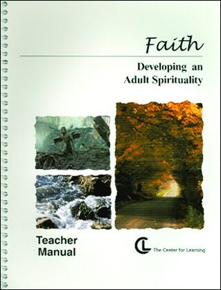 Faith: Developing An Adult Spirituality Teacher Manual