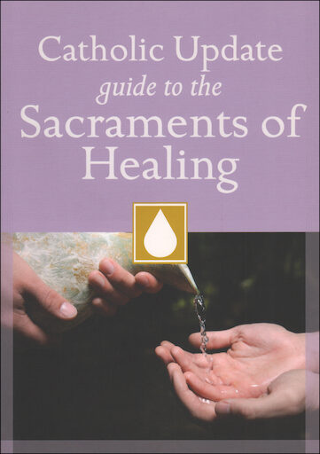Catholic Update Guides: Catholic Update Guide to Sacraments of Healing