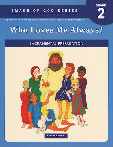 Image of God, K-8: Who Loves Me Always?, Grade 2, Student Book