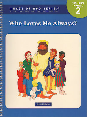 Image of God, K-8: Who Loves Me Always?, Grade 2, Teacher/Catechist Guide, Parish & School Edition