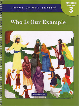 Image of God, K-8: Who Is Our Example?, Grade 3, Teacher/Catechist Guide, Parish & School Edition