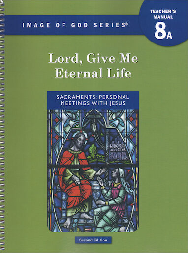 Image of God, K-8: Lord, Give Me Eternal Life, A, Grade 8, Teacher/Catechist Guide, Parish & School Edition