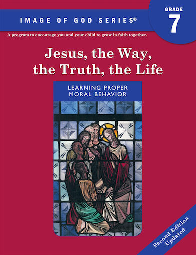 Image of God, K-8: Jesus, the Way, the Truth, the Life, Updated 2nd Edition, Grade 7, Student Book, Parish & School Edition