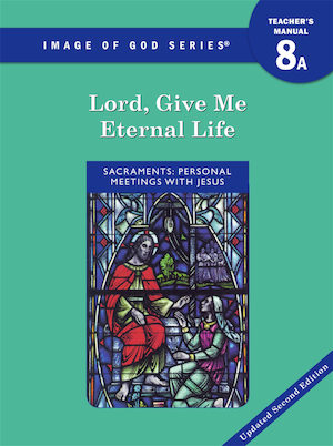 Image of God, K-8: Lord, Give Me Eternal Life, Updated 2nd Edition, Grade 8, Teacher/Catechist Guide, Parish & School Edition