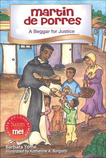 Saints and Me: Martin de Porres: A Beggar for Justice