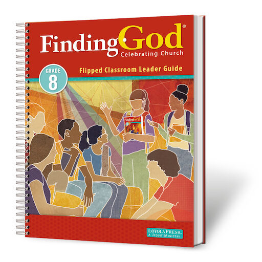 Finding God 2021, K-8: Flipped Classroom Leader Guide, Grade 8