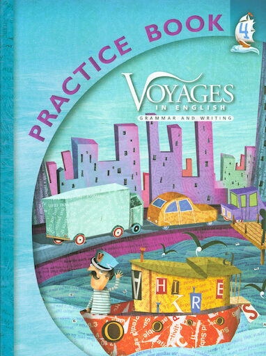 Voyages in English, K-8: 2011 Edition, Grade 4, Practice Book