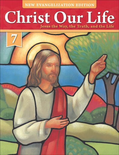 Christ Our Life: New Evangelization, K-8: Jesus the Way, the Truth, and the Life, Grade 7, Student Book, Parish & School Edition, Paperback