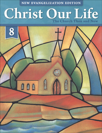 Christ Our Life: New Evangelization, K-8: The Church Then and Now, Grade 8, Student Book, Parish & School Edition, Paperback