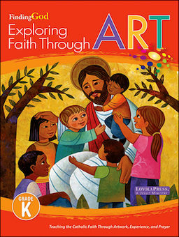 Finding God, K-8: Kindergarten, Exploring Faith Through Art, Parish & School Edition