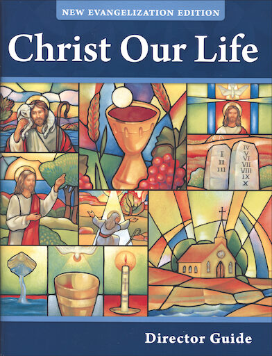 Christ Our Life: New Evangelization, K-8: Director Manual, Parish & School Edition