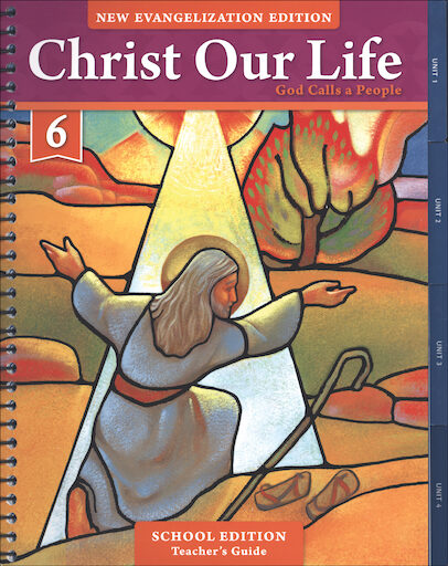 Christ Our Life: New Evangelization, K-8: God Calls a People, Grade 6, Teacher Manual, School Edition