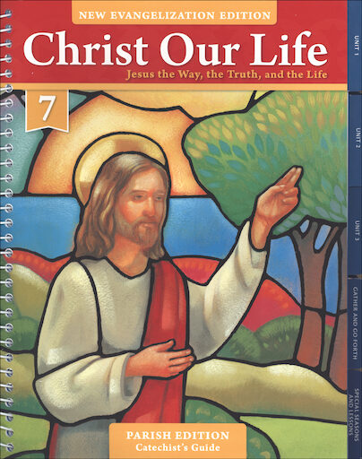 Christ Our Life: New Evangelization, K-8: Jesus the Way, the Truth, and the Life, Grade 7, Catechist Guide, Parish Edition