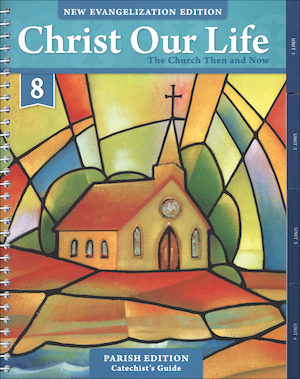 Christ Our Life: New Evangelization, K-8: The Church Then and Now, Grade 8, Catechist Guide, Parish Edition