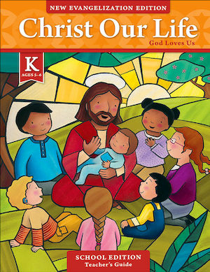 Christ Our Life: New Evangelization, K-8: God Loves Us, Kindergarten, Teacher Manual Kit, School Edition
