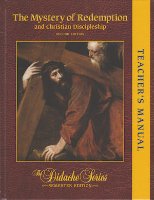 The Didache Semester Series: The Mystery of Redemption and Christian Discipleship, 2nd Edition, Teacher Manual