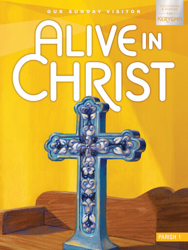 Alive in Christ: Discovering and Sharing the Kerygma, 1-6: Grade 1, Student Book, Parish Edition