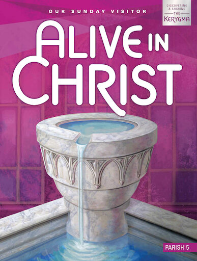 Alive in Christ: Discovering and Sharing the Kerygma, 1-6: Grade 5, Student Book, Parish Edition