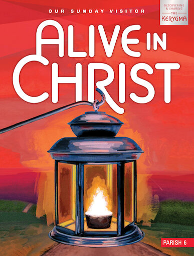Alive in Christ: Discovering and Sharing the Kerygma, 1-6: Grade 6, Student Book, Parish Edition
