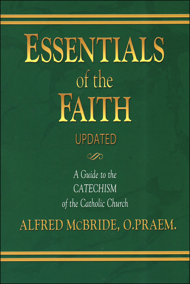 Essentials of the Faith A Guide to the Catechism of the Catholic Church