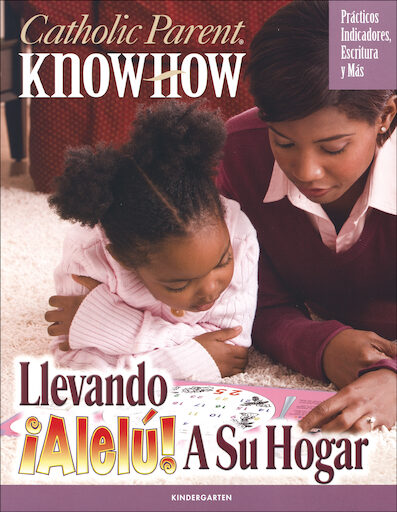Allelu! Preschool-K, Spanish: Catholic Parent Know-How: Llevando ¡Alelú! A Su Hogar, Kindergarten, Parent Magazine, Parish Edition, Spanish
