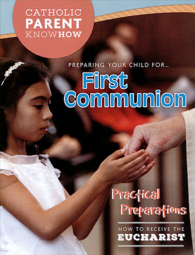 Catholic Parent Know-How: Sacrament Preparation: Preparing Your Child for First Communion, English