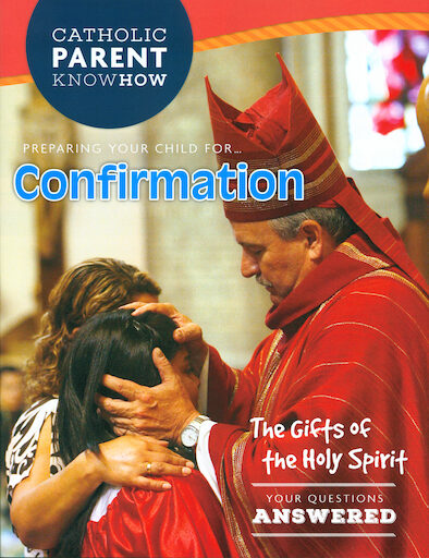Catholic Parent Know-How: Sacrament Preparation: Preparing Your Child for Confirmation, English