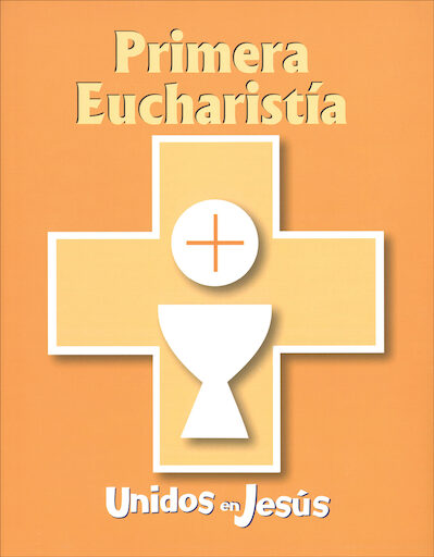 Unidos en Jesús: Primera Eucaristía: Primera Eucaristía, 2015, Student Book, Bilingual
