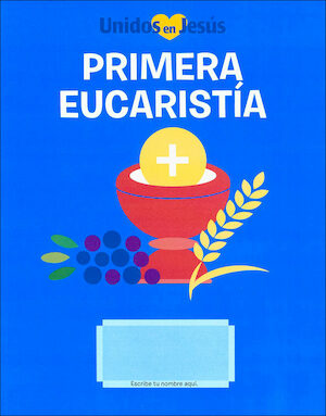 Unidos en Jesús: Primera Eucaristía: Primera Eucaristía, 2018, Student Book, Bilingual