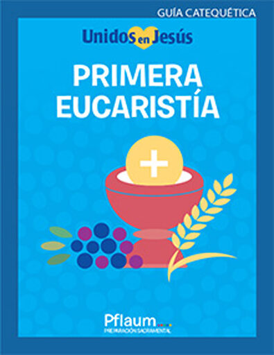 Unidos en Jesús: Primera Eucaristía: Primera Eucaristía, Teaching Guide, Spanish