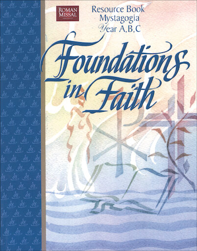 Foundations in Faith: Foundations in Faith: Mystagogy Resource Book Years A B C