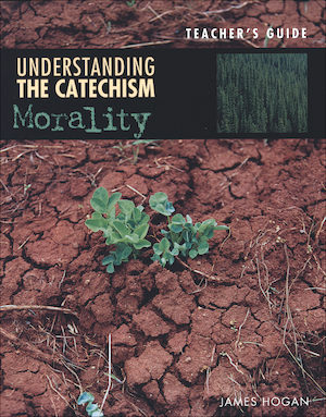 Understanding the Catechism: Morality, Catechist Guide, Parish Edition