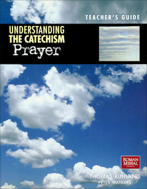 Understanding the Catechism: Prayer, Catechist Guide, Parish Edition