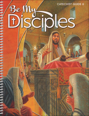 Be My Disciples, 1-6: Grade 6, Catechist Guide, Parish Edition, English