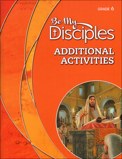 Be My Disciples, 1-6: Grade 6, Activities, Parish & School Edition
