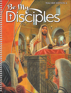 Be My Disciples, 1-6: Grade 6, Teacher Manual, School Edition